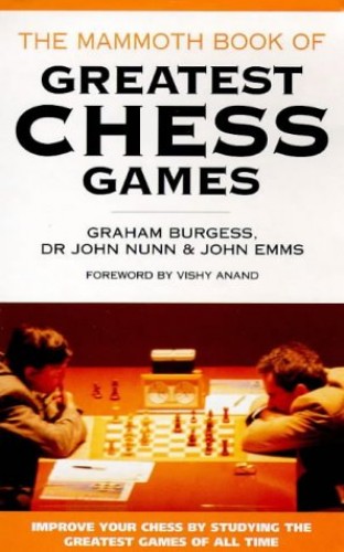 The Mammoth book of greatest chess games Burgess/Nunn/Emms